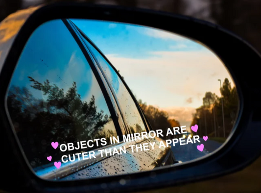 x2 Object in the Mirror are Cuter then They Appear Decal